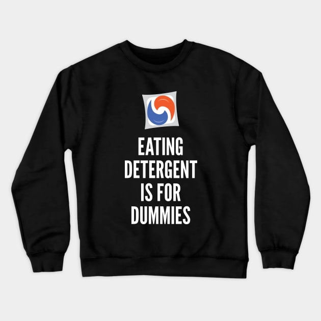 Eating Detergent is for Dummies Crewneck Sweatshirt by creativecurly